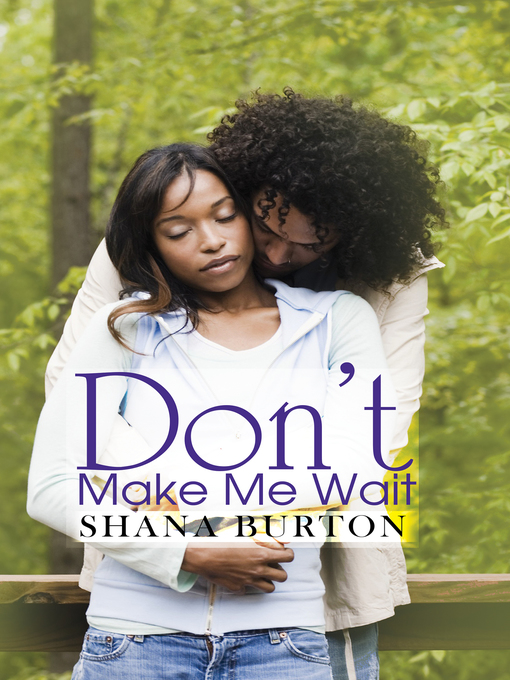Title details for Don't Make Me Wait by Shana Burton - Available